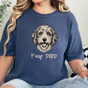 Comfort Colors Aussiedoodle Graphic T-Shirt, T'sup Dood Funny Australian Crewneck, Goldendoodle Bernedoodle Labradoodle Sheepadoodle Owner image 10