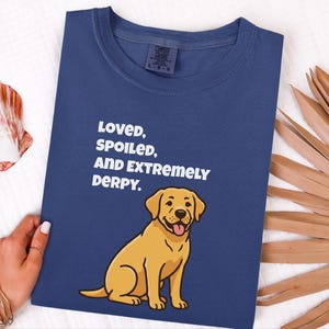 Comfort Colors Yellow Labrador Retriever Shirt, Loved, Spoiled, and Extremely Derpy Tee, Funny Yellow Labrador Dog Mom Shirt, Lab Mom Shirt image 8