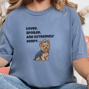 Comfort Colors Yorkie Dog Mom Shirt, Loved, Spoiled, and Extremely Derpy, Yorkshire Terrier Graphic T-Shirt, Funny Pet Lover Dog Owner image 3