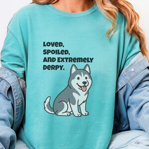 Comfort Colors Siberian Husky Dog Shirt, Loved, Spoiled, and Extremely Derpy Tee, Funny Siberian Husky Lover T-Shirt, Funny Husky Shirt image 5