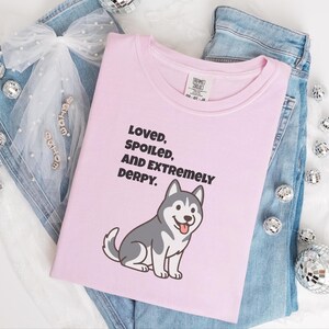 Comfort Colors Siberian Husky Dog Shirt, Loved, Spoiled, and Extremely Derpy Tee, Funny Siberian Husky Lover T-Shirt, Funny Husky Shirt image 2