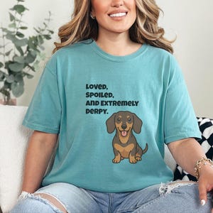 Comfort Colors Funny Dachshund Shirt, Loved, Spoiled, and Extremely Derpy Tee, Wiener Dog Mom Sweatshirt, Sausage Dog Lover Crewneck image 10