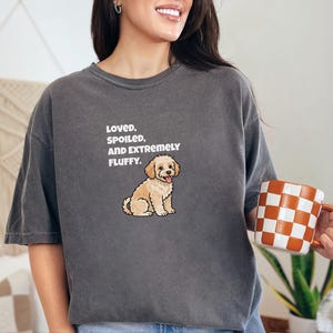 Comfort Colors Maltipoo Dog Mom Shirt, Loved, Spoiled, and Extremely Fluffy Sweatshirt, Cute Cavapoo Goldendoodle Dog Owner Clothing image 9