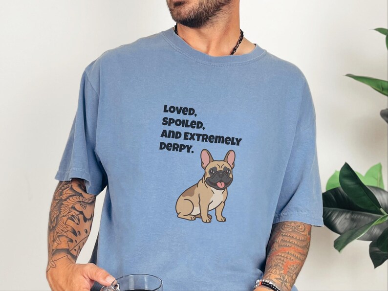 Comfort Colors Funny French Bulldog Shirt, Loved, Spoiled, and Extremely Derpy Tee, Fawn Frenchie Mom Graphic Shirt, Frenchie Dog Shirt image 8