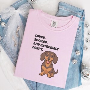 Comfort Colors Funny Dachshund Shirt, Loved, Spoiled, and Extremely Derpy Tee, Wiener Dog Mom Sweatshirt, Sausage Dog Lover Crewneck image 5