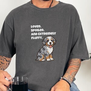 Comfort Colors Aussiedoodle Mom Shirt, Loved, Spoiled, and Extremely Fluffy Tee, Australian Shepherd Poodle Mix Tee, Doodle Dad Shirt image 5