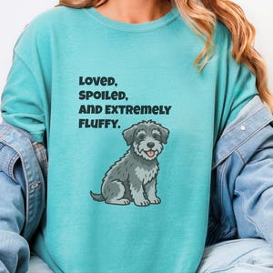 Comfort Colors Schnoodle Lover Crewneck Sweatshirt, Loved, Spoiled, and Extremely Fluffy Dog Mom Tee, Schnoodle Dad Cross-Breed Doodle Dog image 4