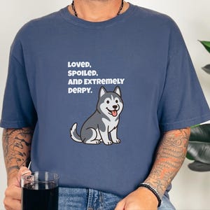 Comfort Colors Siberian Husky Dog Shirt, Loved, Spoiled, and Extremely Derpy Tee, Funny Siberian Husky Lover T-Shirt, Funny Husky Shirt image 7