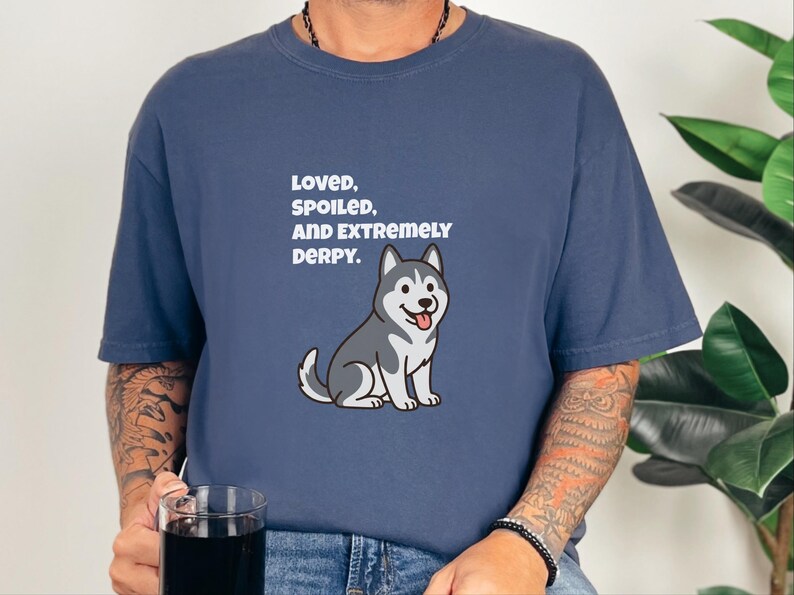 Comfort Colors Siberian Husky Dog Shirt, Loved, Spoiled, and Extremely Derpy Tee, Funny Siberian Husky Lover T-Shirt, Funny Husky Shirt image 7