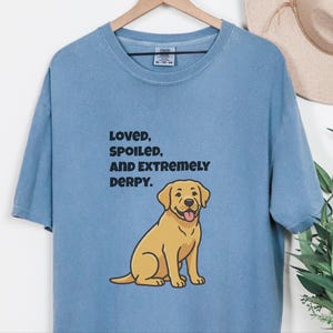 Comfort Colors Yellow Labrador Retriever Shirt, Loved, Spoiled, and Extremely Derpy Tee, Funny Yellow Labrador Dog Mom Shirt, Lab Mom Shirt image 6