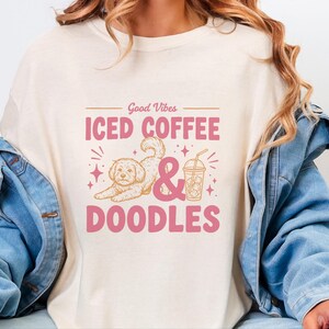 Comfort Colors Dog Coffee Tee, Goldendoodle Labradoodle Mom Iced Coffee Crewneck, Iced Coffee, Doodles and Good Vibes Sweatshirt image 8