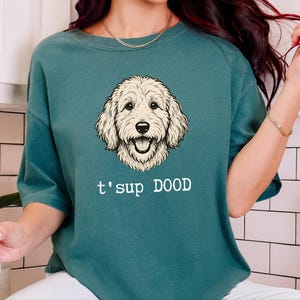 Maglietta Comfort Colors Sarcastic Goldendoodle Puppy, Felpa T'sup Dood Labradoodle Mother, Aussiedoodle Sheepadoodle Bernedoodle Parent immagine 8