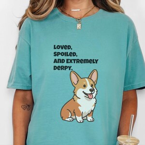 Comfort Colors Funny Sarcastic Corgi Mom T-Shirt | Loved, Spoiled, and Extremely Derpy Tee | Pembroke Welsh Corgi Owner Sweatshirt image 3