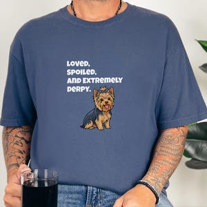 Comfort Colors Yorkie Dog Mom Shirt, Loved, Spoiled, and Extremely Derpy, Yorkshire Terrier Graphic T-Shirt, Funny Pet Lover Dog Owner image 9