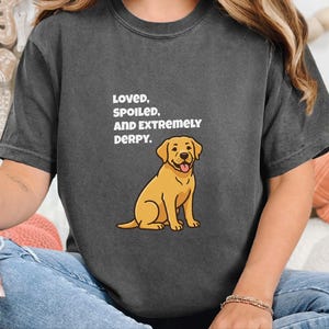 Comfort Colors Yellow Labrador Retriever Shirt, Loved, Spoiled, and Extremely Derpy Tee, Funny Yellow Labrador Dog Mom Shirt, Lab Mom Shirt image 9