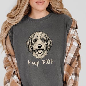 Comfort Colors Aussiedoodle Graphic T-Shirt, T'sup Dood Funny Australian Crewneck, Goldendoodle Bernedoodle Labradoodle Sheepadoodle Owner image 2