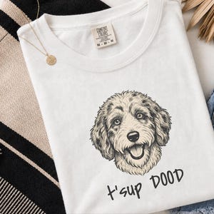 Comfort Colors Aussiedoodle Graphic T-Shirt, T'sup Dood Funny Australian Crewneck, Goldendoodle Bernedoodle Labradoodle Sheepadoodle Owner image 8