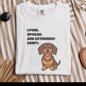 Comfort Colors Funny Dachshund Shirt, Loved, Spoiled, and Extremely Derpy Tee, Wiener Dog Mom Sweatshirt, Sausage Dog Lover Crewneck image 3
