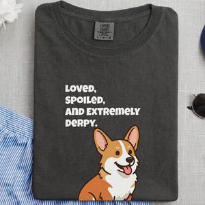 Comfort Colors Funny Sarcastic Corgi Mom T-Shirt | Loved, Spoiled, and Extremely Derpy Tee | Pembroke Welsh Corgi Owner Sweatshirt image 10