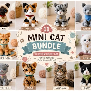 May include: A collection of 11 crochet cat dolls featuring various breeds including Siamese, Calico, Tabby, Russian Blue, Ginger Tabby, Persian, Scottish Fold, Bengal, Maine Coon, and Tuxedo. The central text reads 11 MINI CAT BUNDLE.