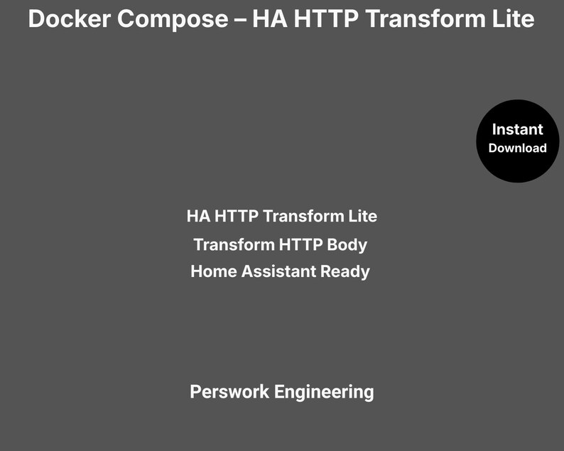 Puede incluir: Un gr&aacute;fico digital gris oscuro con texto en blanco que dice: Docker Compose &ndash; HA HTTP Transform Lite, HA HTTP Transform Lite, Transform HTTP Body, Home Assistant Ready y Perswork Engineering, con un c&iacute;rculo negro que dice Instant Download.