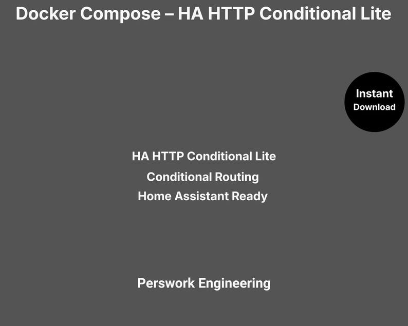 Pu&ograve; includere: Una grafica digitale grigio scuro con il testo bianco Docker Compose &ndash; HA HTTP Conditional Lite, HA HTTP Conditional Lite, Conditional Routing, Home Assistant Ready e Perswork Engineering, con un cerchio nero che riporta la scritta Instant Download.