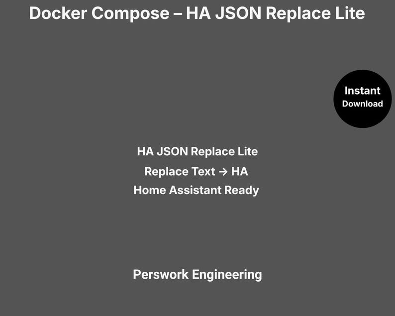 May include: A dark grey digital graphic featuring white text that reads: Docker Compose &ndash; HA JSON Replace Lite, HA JSON Replace Lite, Replace Text &rarr; HA, Home Assistant Ready, and Perswork Engineering. A black circle contains the text Instant Download.