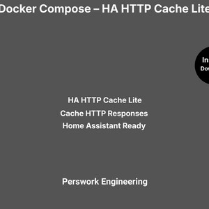 May include: A dark gray digital graphic with white text reading Docker Compose – HA HTTP Cache Lite, HA HTTP Cache Lite, Cache HTTP Responses, Home Assistant Ready, and Perswork Engineering, with a black circle containing Instant Download.