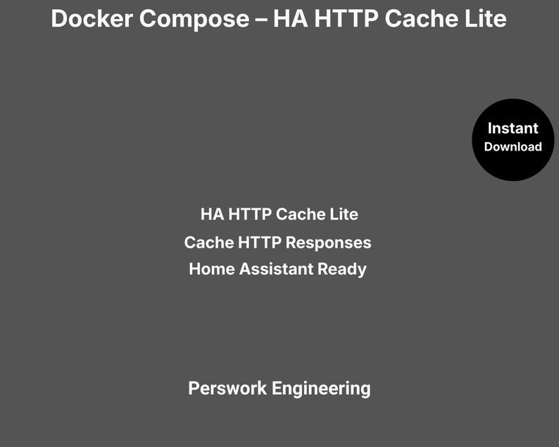May include: A dark grey digital graphic with white text reading Docker Compose &ndash; HA HTTP Cache Lite, HA HTTP Cache Lite, Cache HTTP Responses, Home Assistant Ready, and Perswork Engineering, with a black circle containing Instant Download.