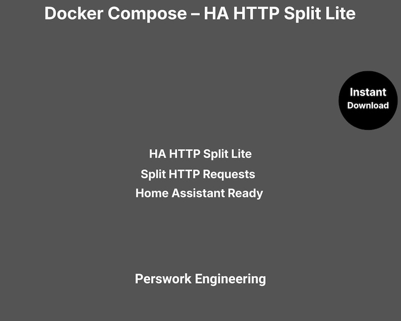 May include: A dark gray digital graphic featuring the white text Docker Compose &ndash; HA HTTP Split Lite, HA HTTP Split Lite, Split HTTP Requests, Home Assistant Ready, and Perswork Engineering, with a black circular badge labeled Instant Download.