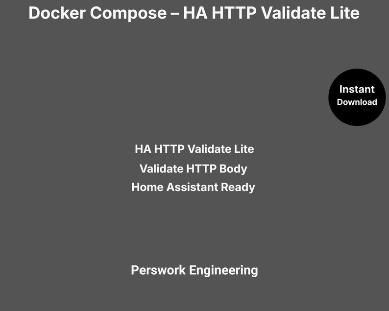 May include: A dark gray digital graphic featuring the white text Docker Compose &ndash; HA HTTP Validate Lite, HA HTTP Validate Lite, Validate HTTP Body, Home Assistant Ready, Perswork Engineering, and a black circle with the text Instant Download.