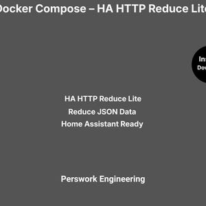 May include: A dark gray digital graphic featuring white text that reads: Docker Compose – HA HTTP Reduce Lite, HA HTTP Reduce Lite, Reduce JSON Data, Home Assistant Ready, and Perswork Engineering, with a black circle labeled Instant Download.