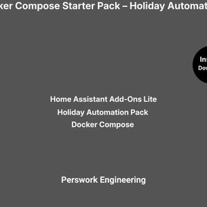 May include: A dark gray digital graphic featuring white text that reads Docker Compose Starter Pack – Holiday Automations, Home Assistant Add-Ons Lite, Holiday Automation Pack, Docker Compose, and Perswork Engineering, with a black circle.