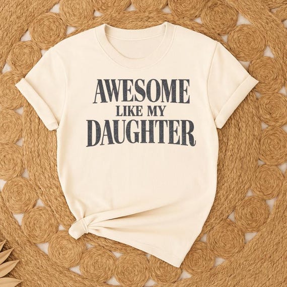Awesome Like My Daughter Trendy Shirt, Funny Tshirt Men, Daughter Gift, Husband Shirt, Father's Day Gift Tee, Gift for Him, Distressed Shirt