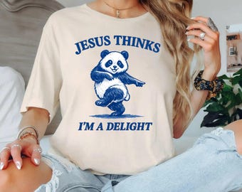 Jesus Thinks I’m A Delight Shirt, Christian Panda Tee, Faith Gift Shirt, Church Bible Verse Tshirt, Religious Humor Tee, Worship Tee
