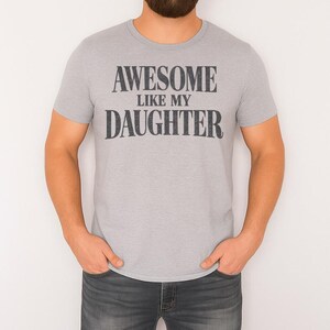 Awesome Like My Daughter Trendy Shirt, Funny Tshirt Men, Daughter Gift, Husband Shirt, Father's Day Gift Tee, Gift for Him, Distressed Shirt image 6