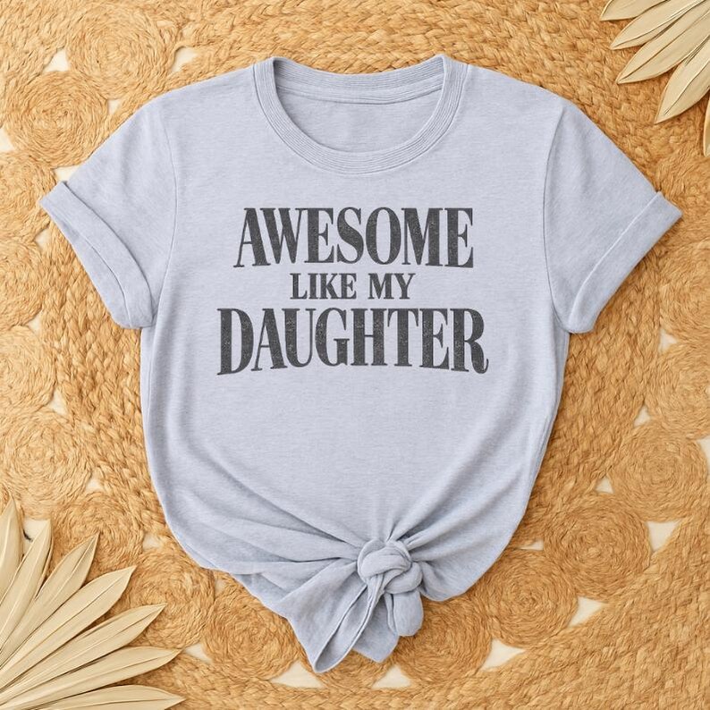 Awesome Like My Daughter Trendy Shirt, Funny Tshirt Men, Daughter Gift, Husband Shirt, Father's Day Gift Tee, Gift for Him, Distressed Shirt image 9