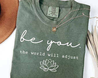 Comfort Colors® Be You The World Will Adjust Shirt, Inspirational Women's Tee, Love Yourself Shirt