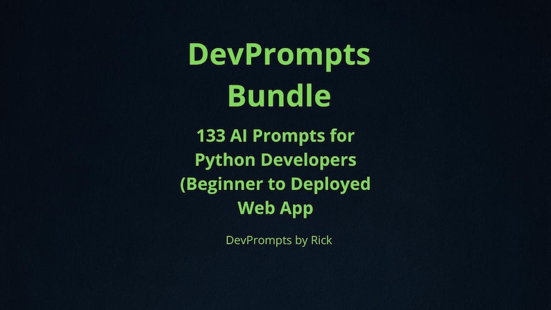 K&ouml;nnte beinhalten: Dunkler Hintergrund mit gr&uuml;nem Text, der "DevPrompts Bundle" lautet. Der Text darunter lautet "133 AI Prompts for Python Developers (Beginner to Deployed Web App)". Der Text "DevPrompts by Rick" steht unten.