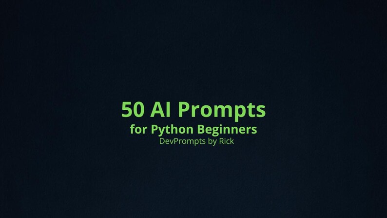 May include: Dark background with the text "50 AI Prompts for Python Beginners" in green. Below, smaller text reads "DevPrompts by Rick". The text is centered and well-lit, creating a clear and readable design.