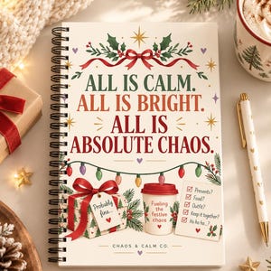May include: A spiral-bound notebook with a white cover featuring the text "ALL IS CALM. ALL IS BRIGHT. ALL IS ABSOLUTE CHAOS." The design includes a red gift box, a coffee cup labeled "Fueling the festive chaos," and a checklist with holiday icons.