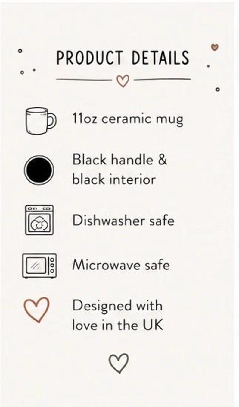 May include: A product details card featuring an 11oz ceramic mug, black handle, and black interior. Icons indicate the mug is dishwasher and microwave safe. The text reads: PRODUCT DETAILS, 11oz ceramic mug, Black handle & black interior, Dishwasher safe, Microwave safe, Designed with love in the UK.