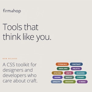 May include: A promotional image for firmshop, featuring the text "Tools that think like you." and "A CSS toolkit for designers and developers who care about craft." Colorful buttons display CSS design terms like "Typescale" and "Palette."