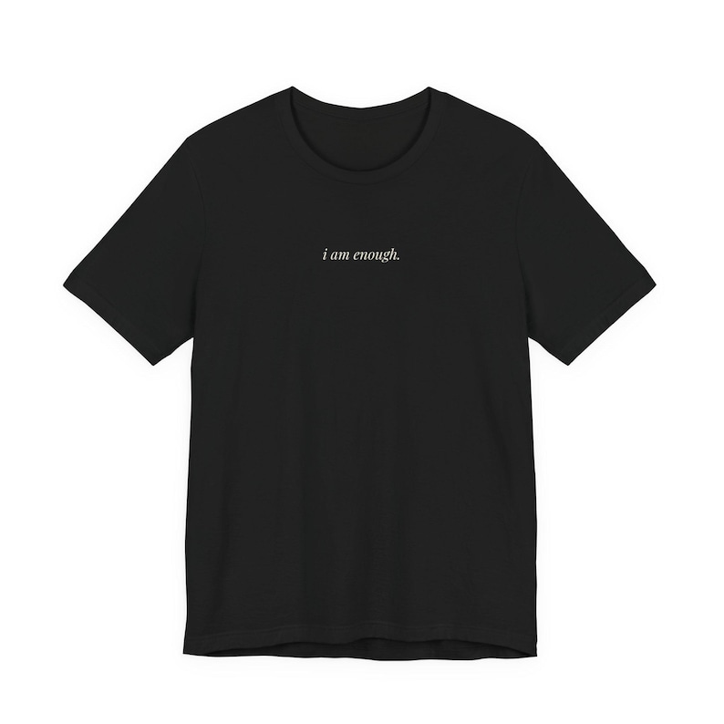 i am enough shirt, minimalist self love tee, affirmation mental health gift, soft cotton unisex t-shirt image 1