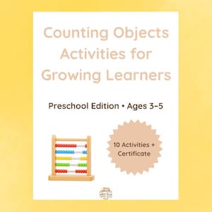 May include: A white educational document titled Counting Objects Activities for Growing Learners Preschool Edition Ages 3-5. It features a wooden abacus with colorful beads, a tan starburst shape stating 10 Activities + Certificate, and a small logo.