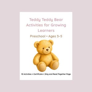May include: A white educational activity sheet titled Teddy Teddy Bear Activities for Growing Learners Preschool Ages 3-5 featuring a golden-brown teddy bear illustration and the text 10 Activities + Certificate + Sing and Read Together Page.