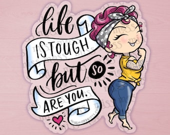 Life is Tough, But So Are You Rosie the Riveter Clear Waterproof Vinyl Decal - Miss Moss Gifts