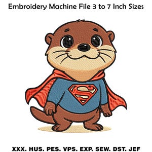 May include: An embroidery machine file design featuring a brown otter wearing a blue shirt with a red and yellow superhero emblem and a red cape. The text reads Embroidery Machine File 3 to 7 Inch Sizes and XXX, HUS, PES, VPS, EXP, SEW, DST, JEF.