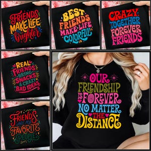 May include: Black t-shirts with colorful text designs. The designs include phrases like "Friends Make Life Brighter," "Best Friends Make Life Colorful," and "Our Friendship Is Forever No Matter The Distance."