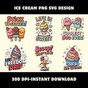 May include: A digital collection of six ice cream themed graphic designs featuring cartoon characters and text. Phrases include Stick Together, Life is Sweet, Coolest Duo Ever, Let Freedom Drip, Scoop There it is, and Cool as Ice Cream.
